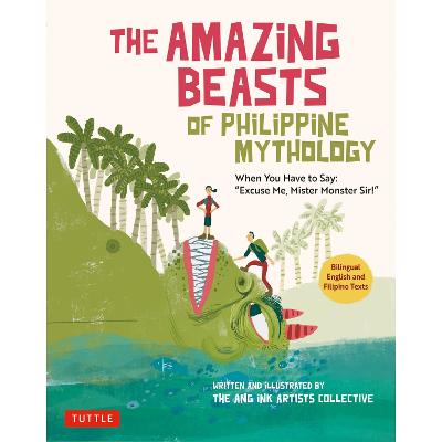 The Amazing Beasts of Philippine Mythology When You Have to Say: "Excuse Me, Mister Monster Sir!" (Bilingual English and Filipino Texts)